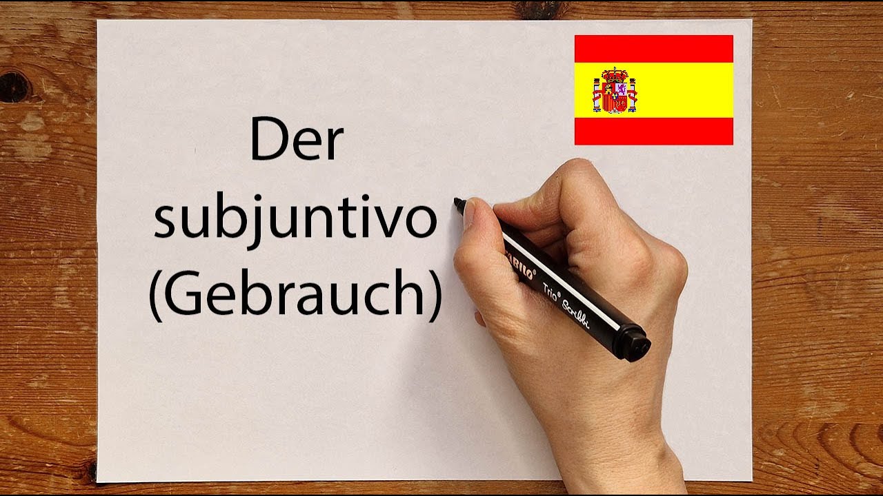 Der Subjuntivo (Spanisch): die Verwendung, Anwendung, der Gebrauch -einfach erklärt