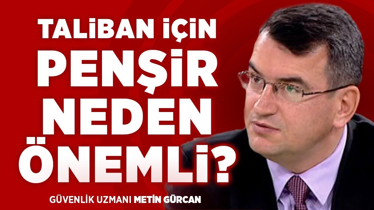 Taliban İçin Penşir Neden Önemli! Afganistan'da Neler Oluyor? | Güvenlik Uzmanı Metin Gürcan | Haber