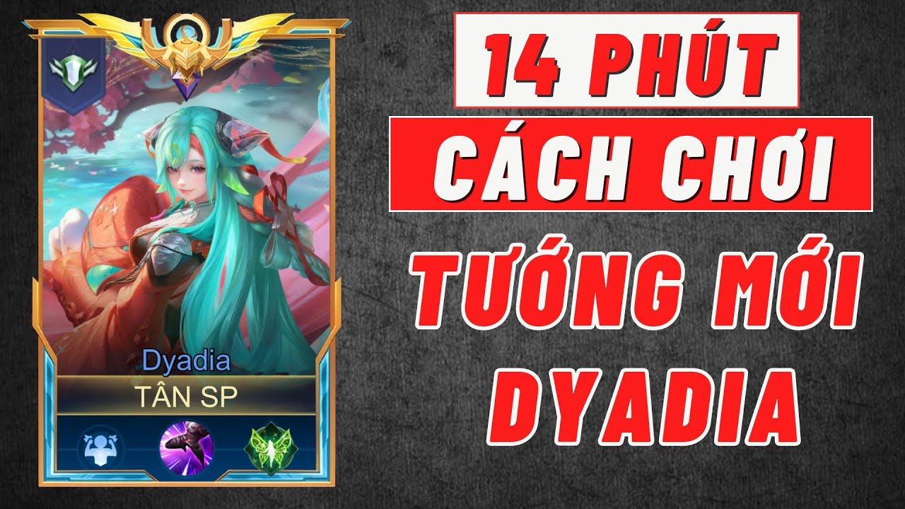 14 PHÚT TẤT TẦN TẬT VỀ CÁCH CHƠI CỦA TƯỚNG MỚI DYADIA @tanspe  @GarenaLienQuanMobileVN 