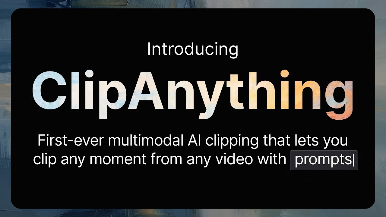 ClipAnything: First-ever multimodal AI clipping that allows you to clip any video