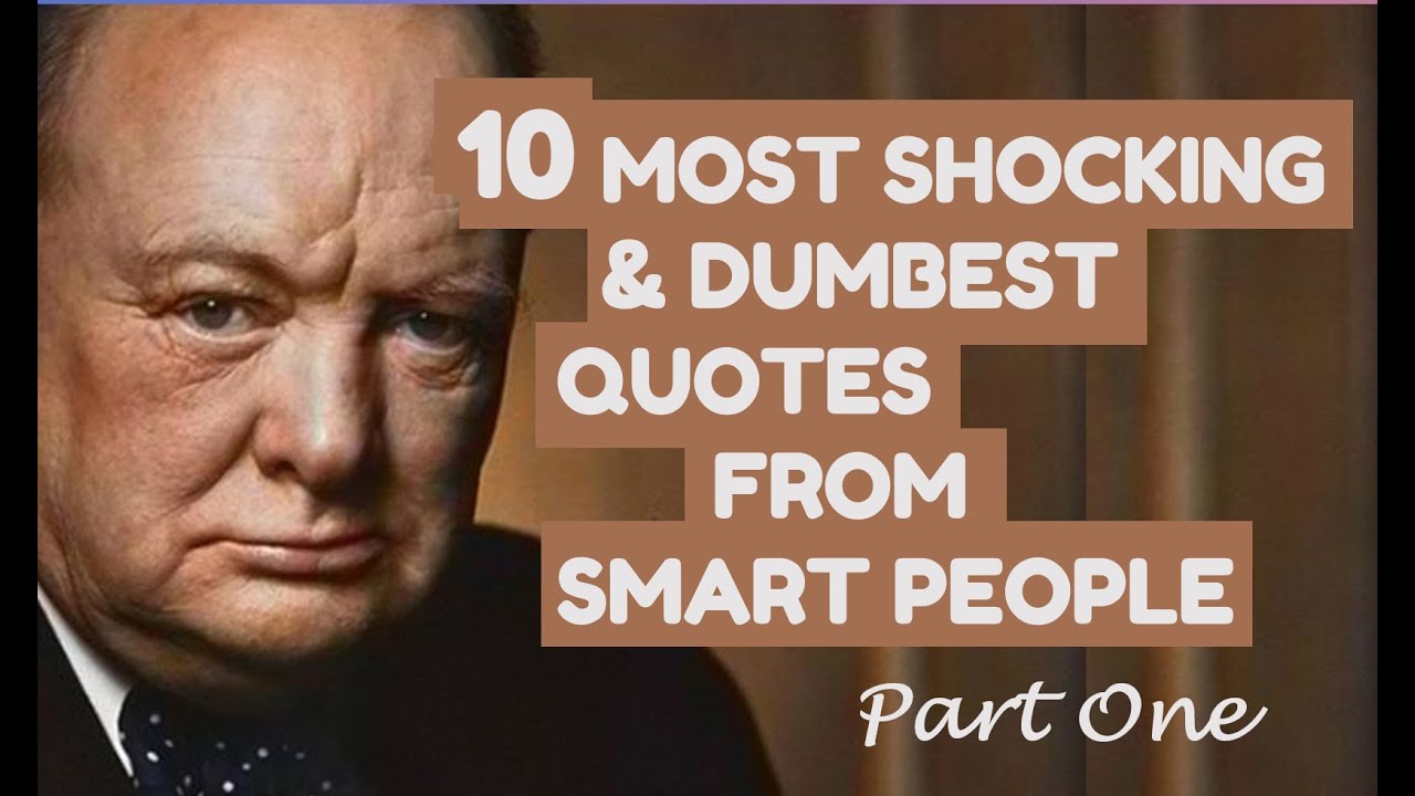 10 Most Controversial, Shocking, and Dumbest Quotes from Smart and Powerful People- PART 1