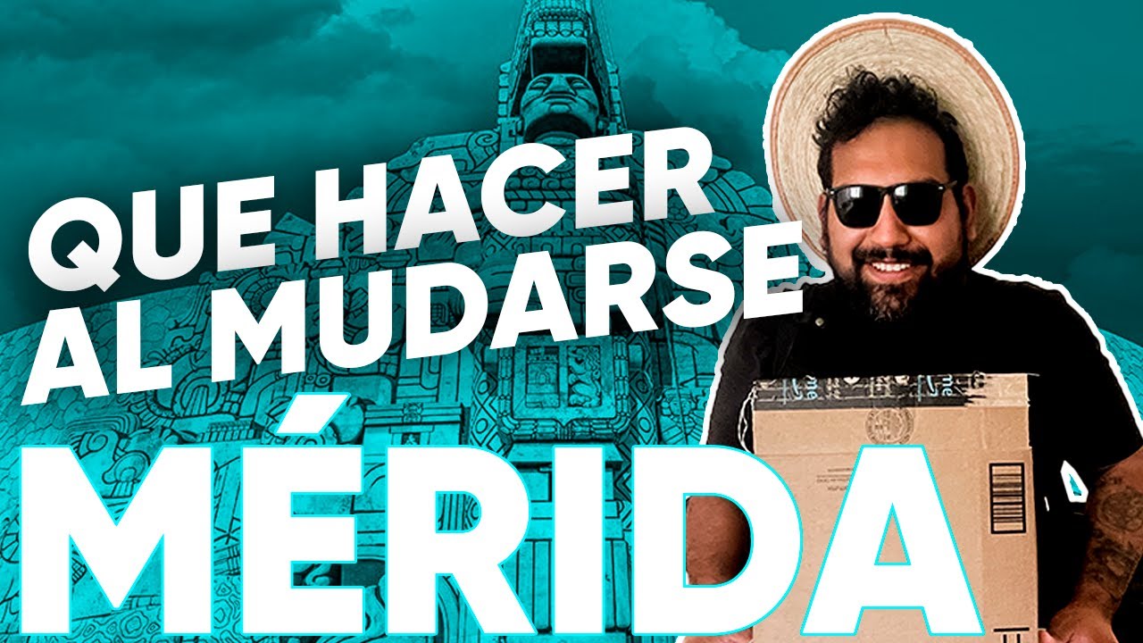 Lo PRIMERO que debes hacer al MUDARTE a M&eacute;rida