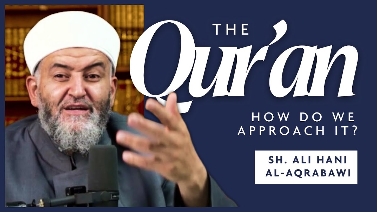 The Quran: How do we approach it? - Sheikh Ali Hani Al Aqrabawi