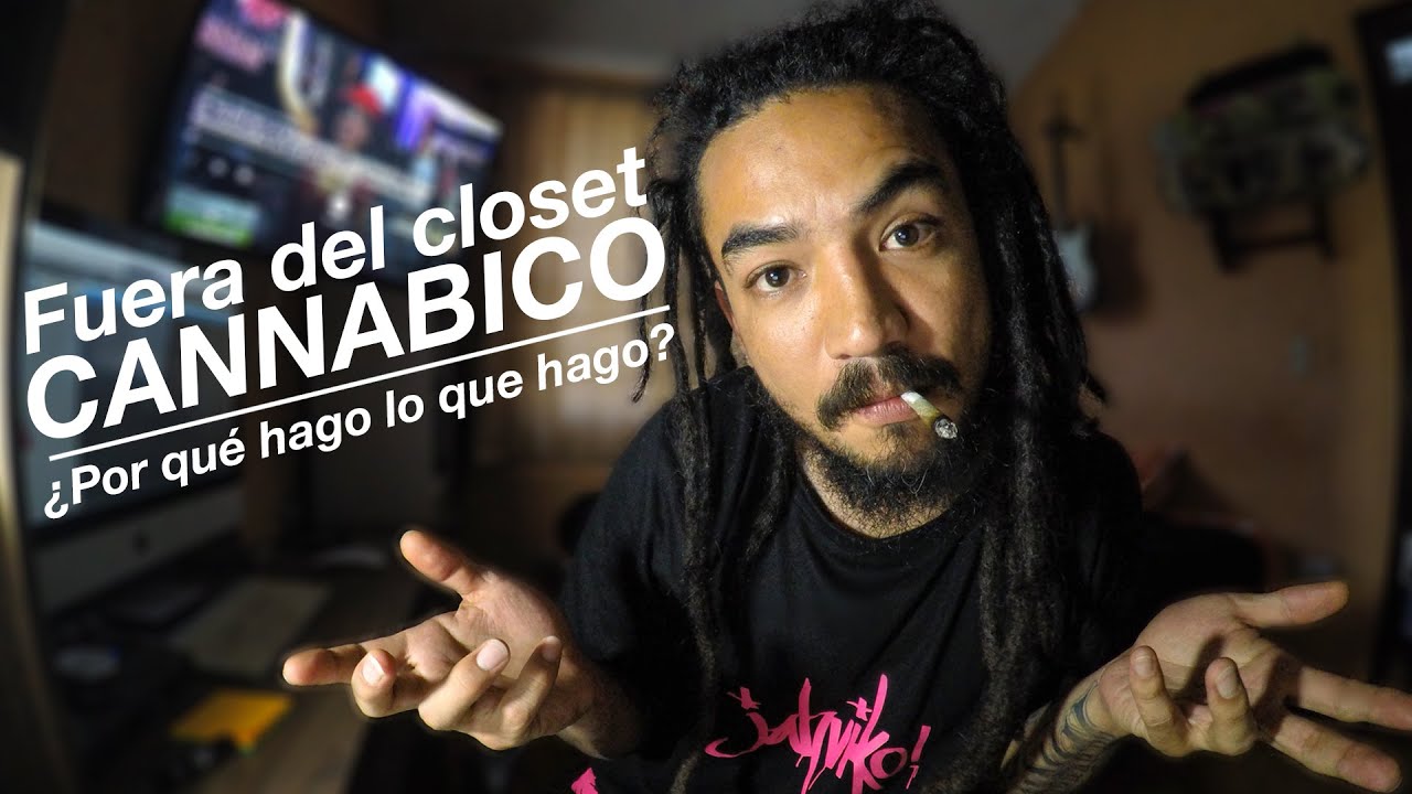 Fuera del closet CANNABICO!!! &iquest;Por qu&eacute; hago lo que hago?