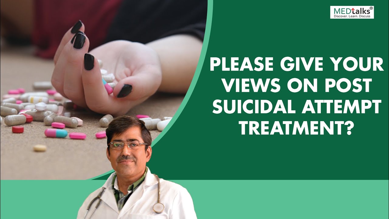 Dr Abhay Jain - Please give your views on post suicidal attempt treatment?