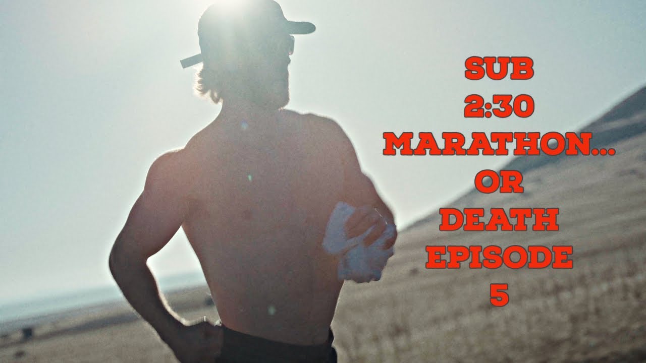 EPISODE 5 - SUB 2:30 MARATHON OR DEATH