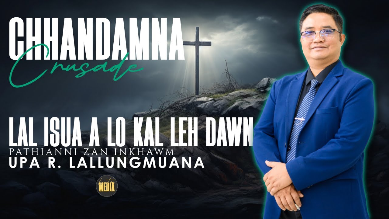Chhandamna Crusade | Upa R  Lallungmuana | LAL ISUA A LO KAL LEH DAWN | Pathianni Zan Inkhawm
