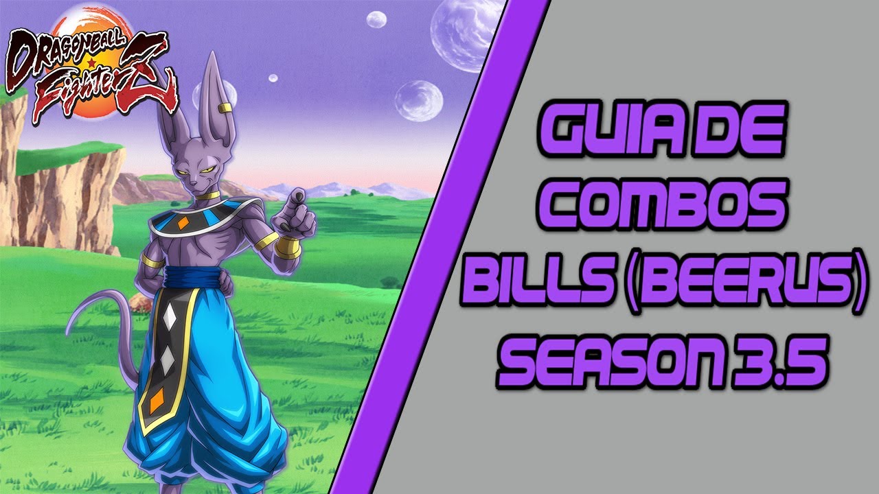 DBFZ BILLS (BEERUS) GUÍA DE COMBOS/COMBO GUIDE SEASON 3.5