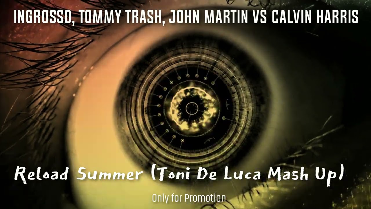 Ingrosso, Tommy Trash John Martin vs Calvin Harris   Reload Summer Toni De Luca Mash Up
