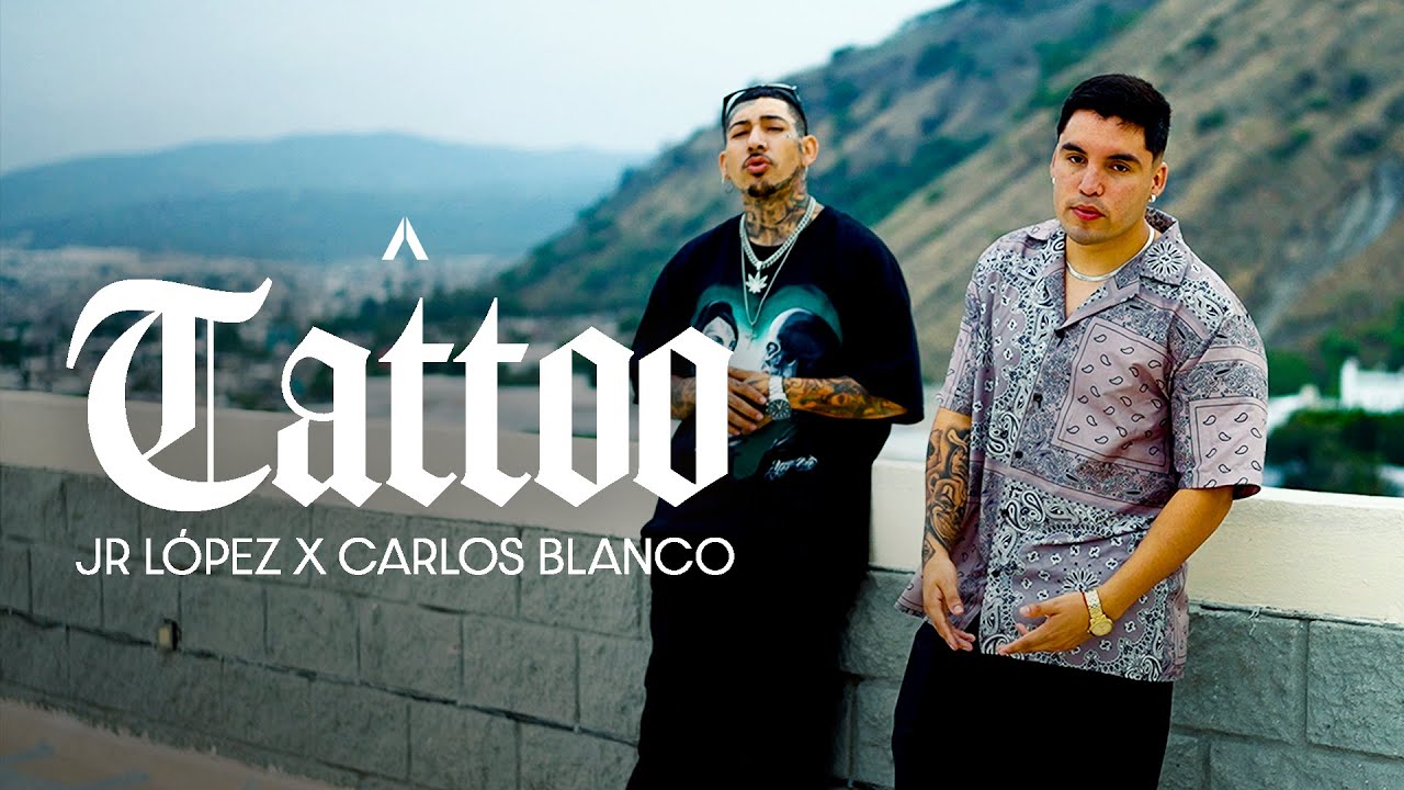 Jr López x Carlos Blanco - Tattoo (Video Oficial)