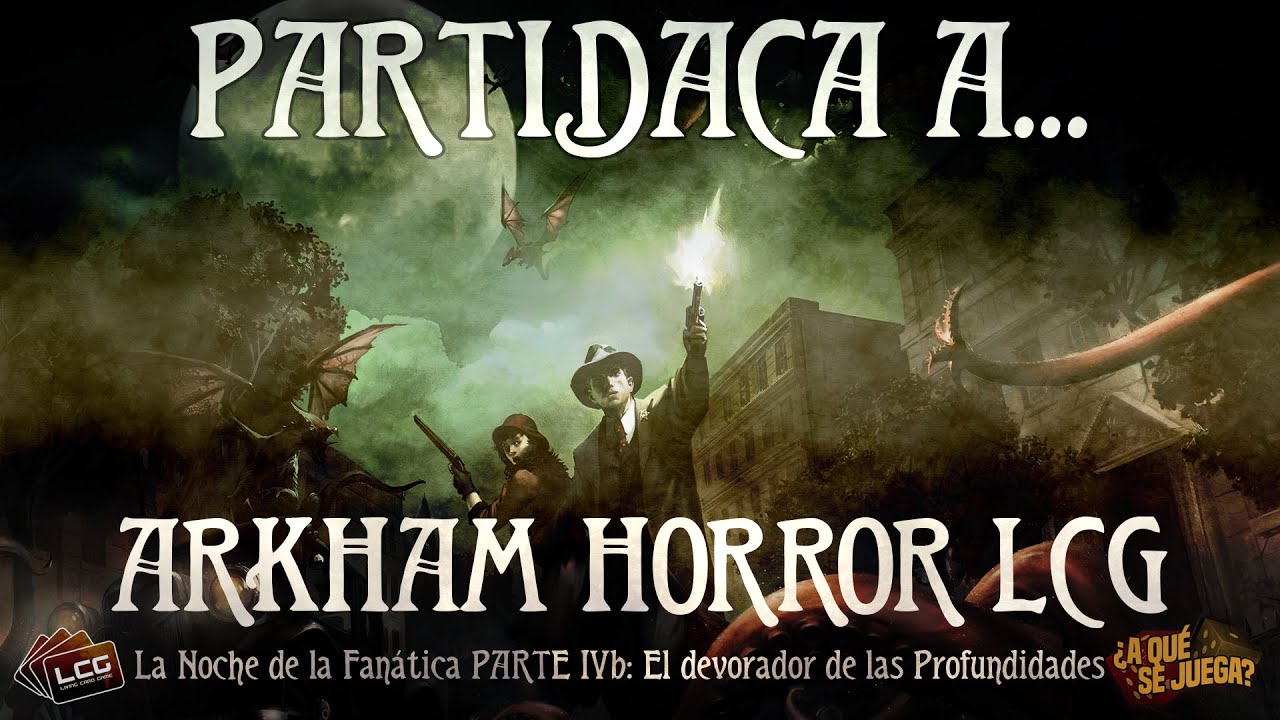 PARTIDACA A... Arkham Horror LCG - La Noche de la Fanática - PARTE 4b | FINAL