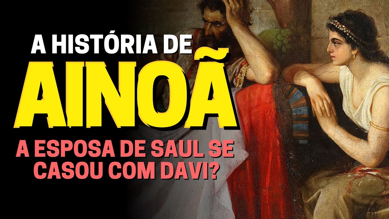 QUEM FOI AINOÃ NA BÍBLIA: A ESPOSA DE SAUL TAMBÉM FOI ESPOSA DE DAVI?