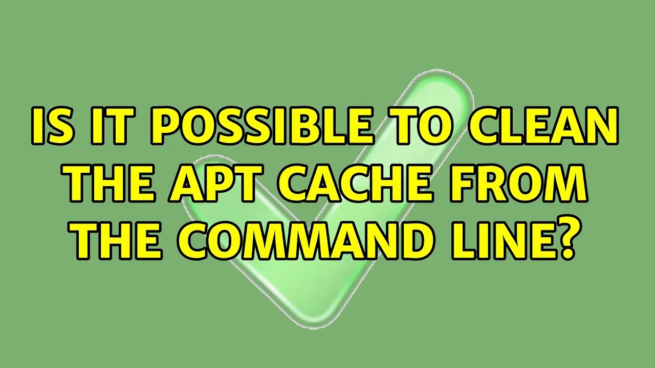 Ubuntu: Is it possible to clean the APT cache from the command line?