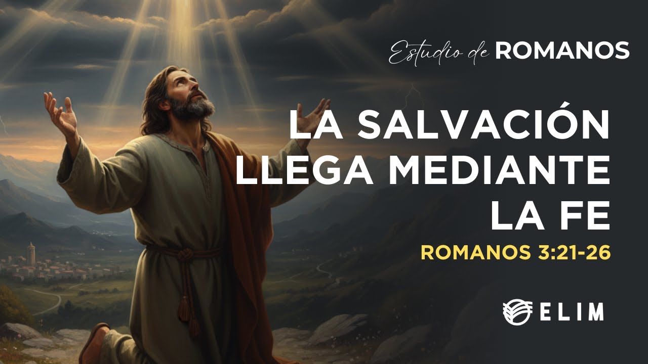 La salvación llega mediante la fe | Romanos 3:21-26 | Estudio Bíblico
