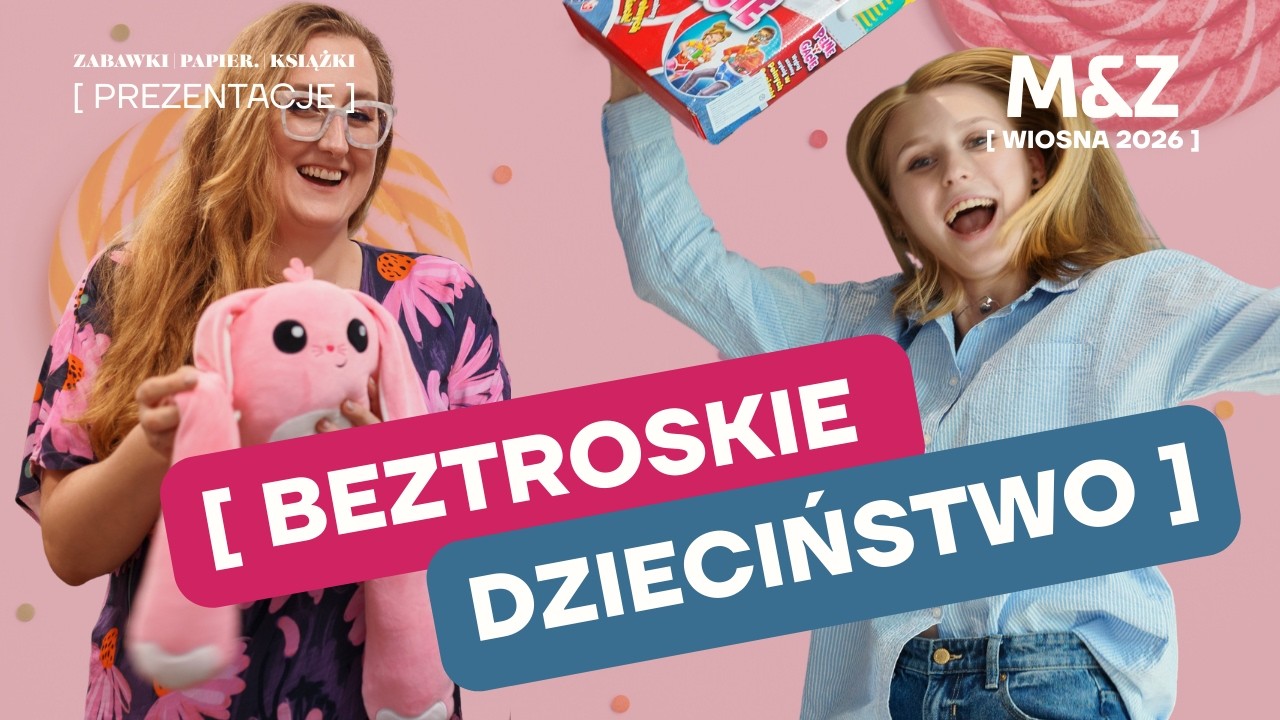 M&Z Dystrybucja (zabawki, gry) - Nowości WIOSNA LATO 2026. Beztroskie dzieciństwo