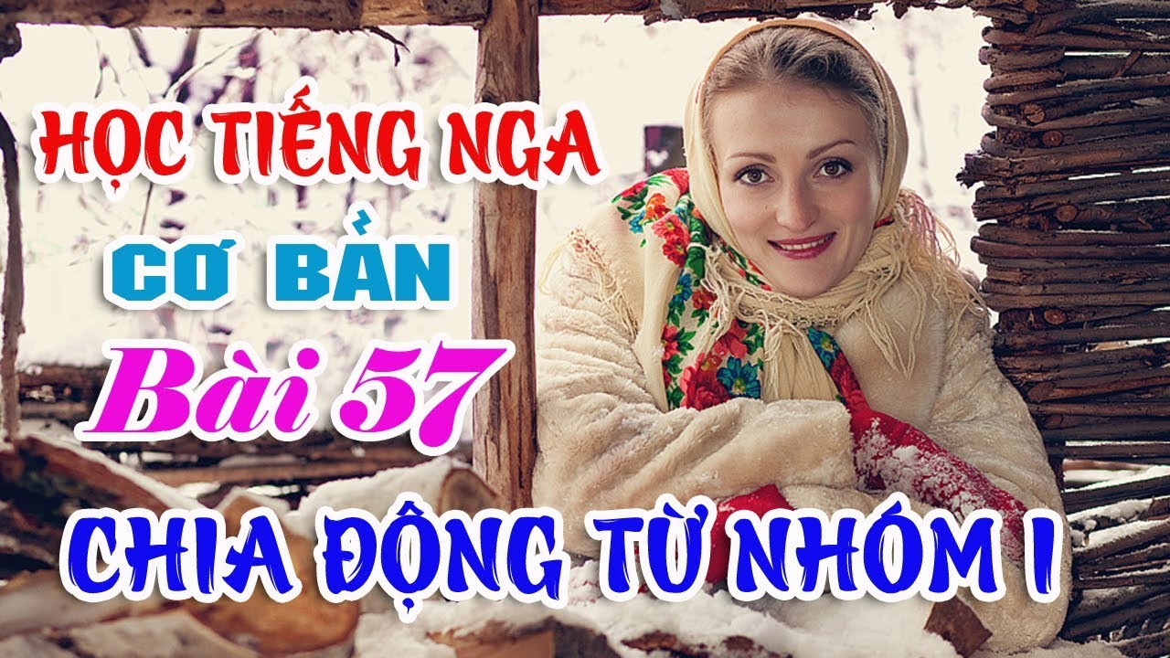 Bài 57: Cách chia động từ nhóm 1 trong Tiếng Nga | Học Tiếng Nga cơ bản | Hoàng Video