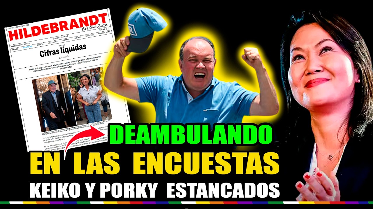 🚨KEIKO Y PORKY ESTANCADOS Y DEAMBULANDO EN LAS ENCUESTAS REPORTAJE DE HILDEBRANDT EN SUS TRECE