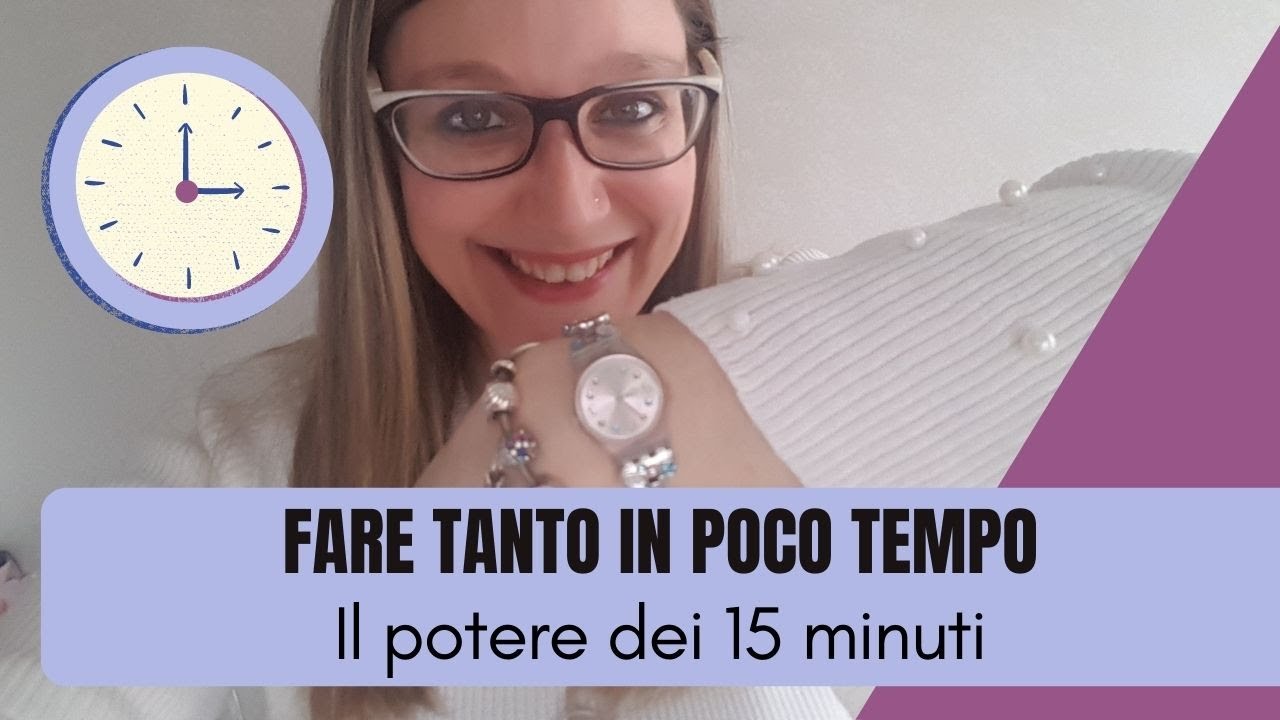 FARE TANTO IN POCO TEMPO Il potere dei quindici minuti
