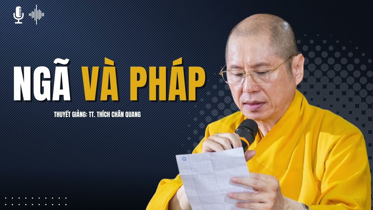 Ngã Và Pháp | Thuyết giảng: TT. Thích Chân Quang