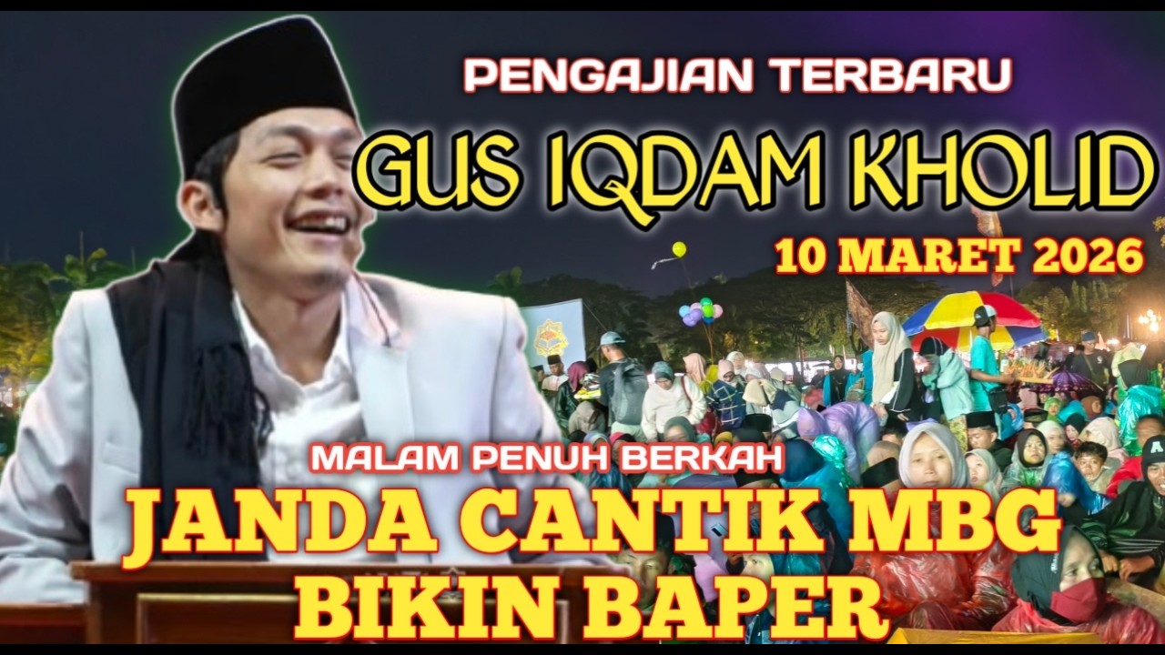 PENGAJIAN GUS IQDAM 10 MARET 2026 JANDA CANTIK MBG BIKIN BAPER JAMAAH