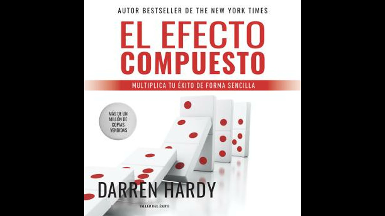 Efecto Compuesto: Ponga en marcha sus ingresos, su vida y su éxito - Darren Hardy