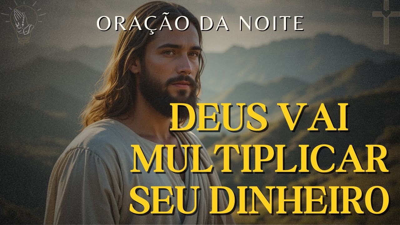 Quer Multiplicar Seu Dinheiro? FAÇA ESTA ORAÇÃO - Investimentos Abençoados | Oração da Noite