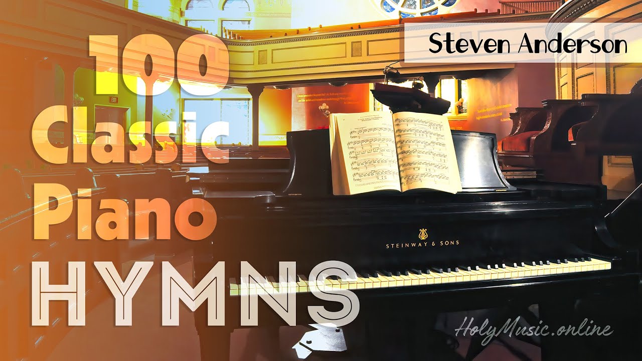 🎹 100 Classic Piano Hymns &mdash; Steven Anderson | High Quality Music (4K)