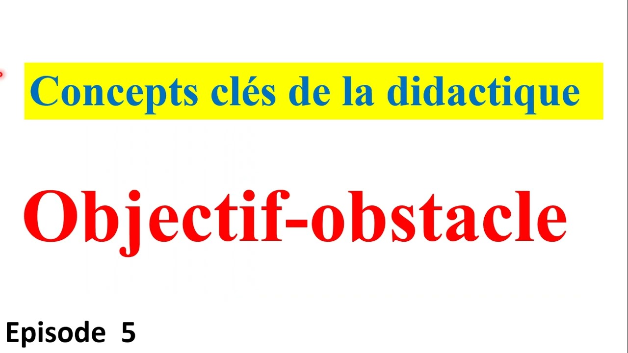 concepts clés de la didactique ep 5 : l'objectif-obstacle الهدف العائق