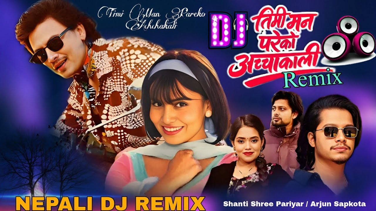 Nepali Dj Remix Song -Timi Man Pareko Acchakali | Arjun Sapkota,Shanti Shree Pariyar
