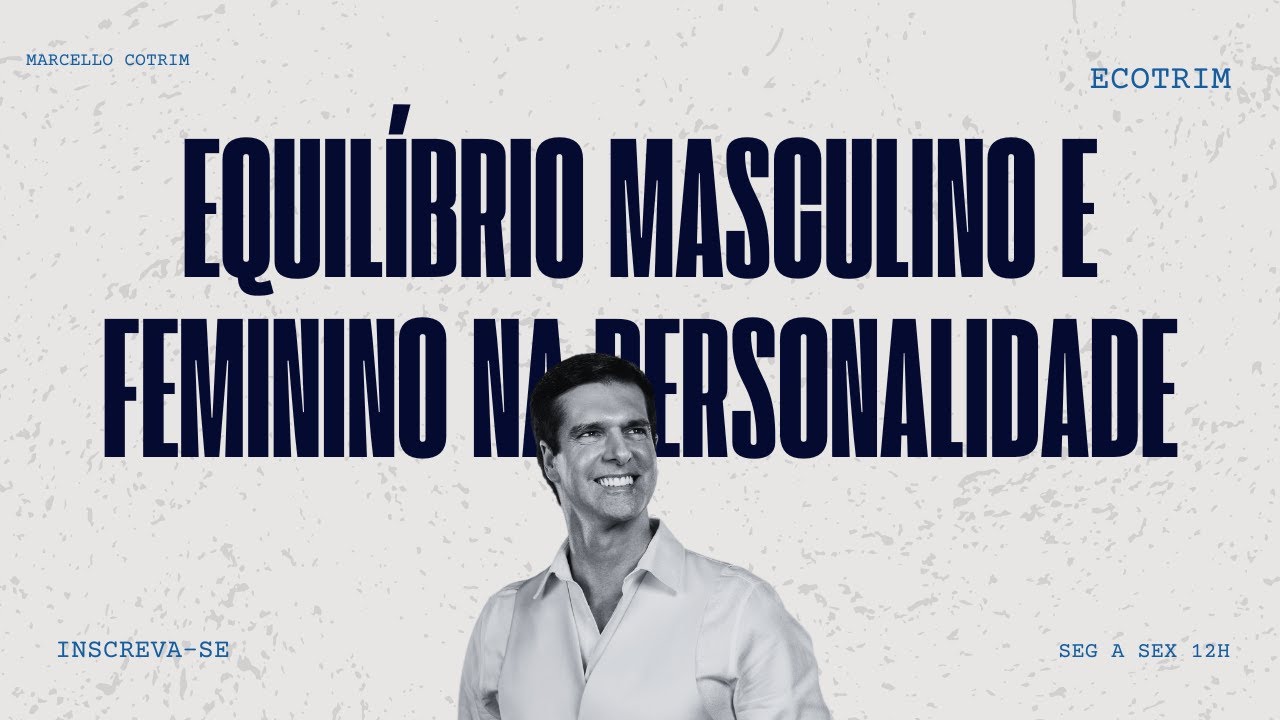 EQUILÍBRIO MASCULINO E FEMININO NA PERSONALIDADE | ECOTRIM ESPECIAL | EXPRESSÕES DA ALMA