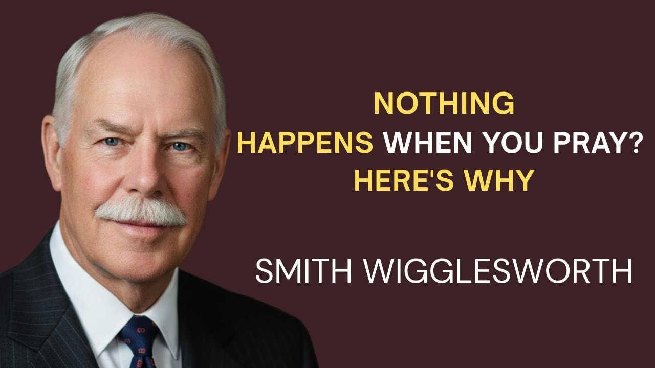 Why Nothing Happens When You Pray For The Sick (You Skipped Step One) - Smith Wigglesworth