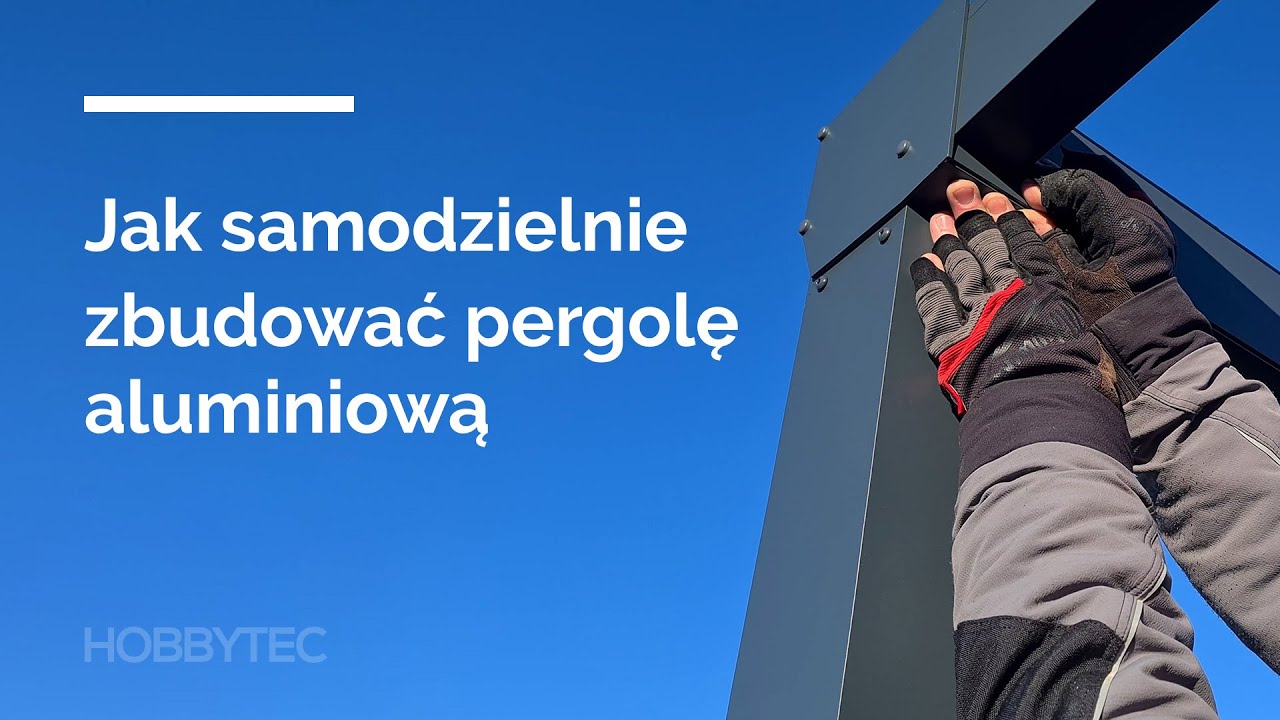 HOBBYTEC | Jak samodzielnie zbudować pergolę aluminiową