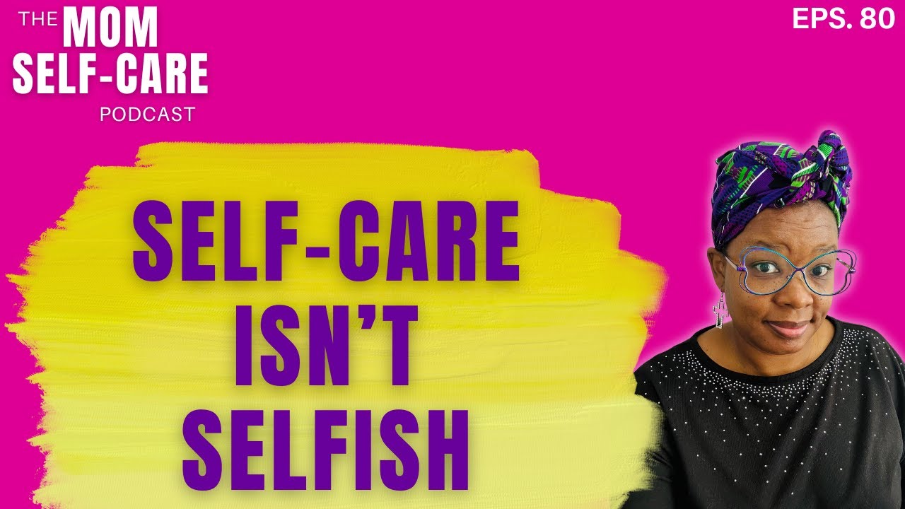 Self Care Isn’t Selfish, It’s Stewardship - The Mom Self-Care Podcast