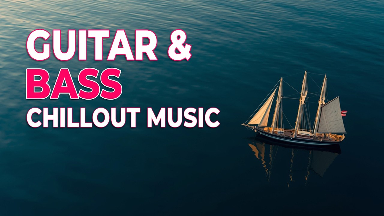 Chillout Music, Guitar & Bass #50 | Relax, Focus, Recharge