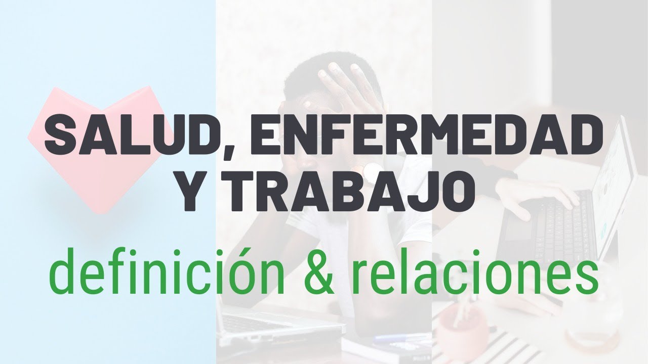 Salud, enfermedad y trabajo: Definición y relaciones