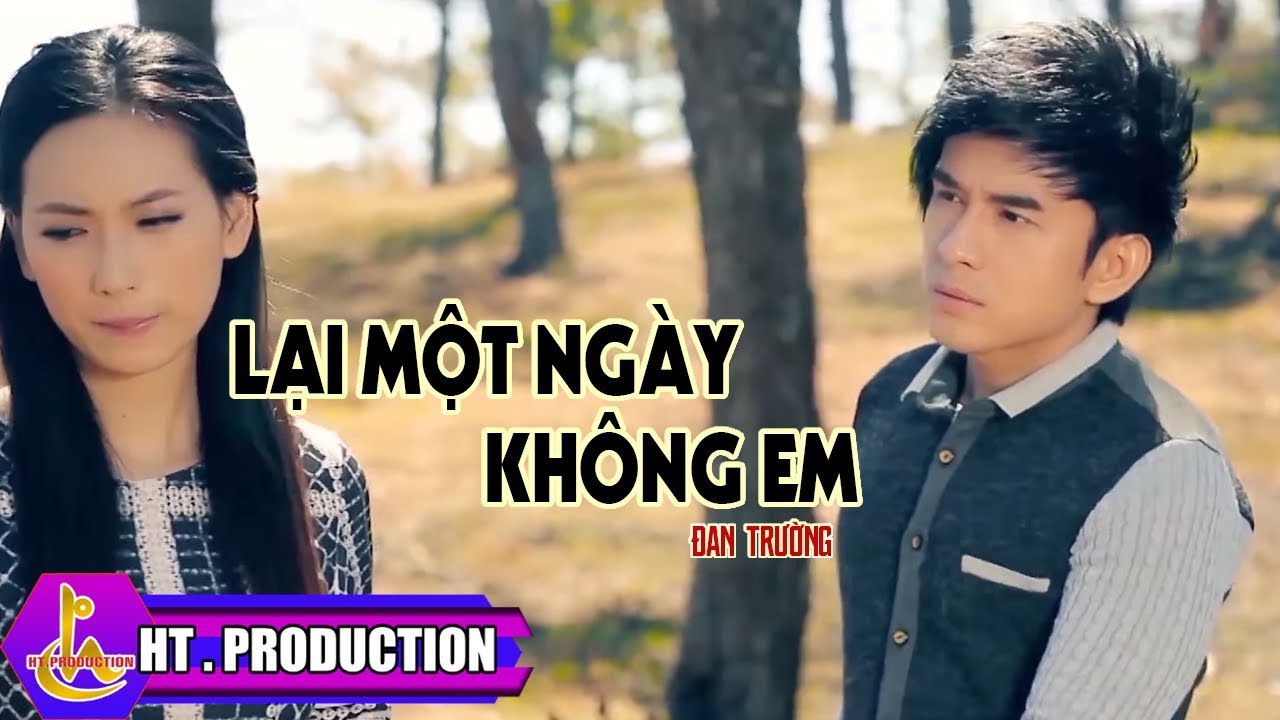 LẠI MỘT NG&Agrave;Y KH&Ocirc;NG EM - ĐAN TRƯỜNG [OFFICIAL]