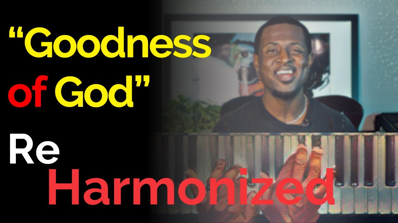 These chords got the most negative comments...Goodness of God Reharmonize
