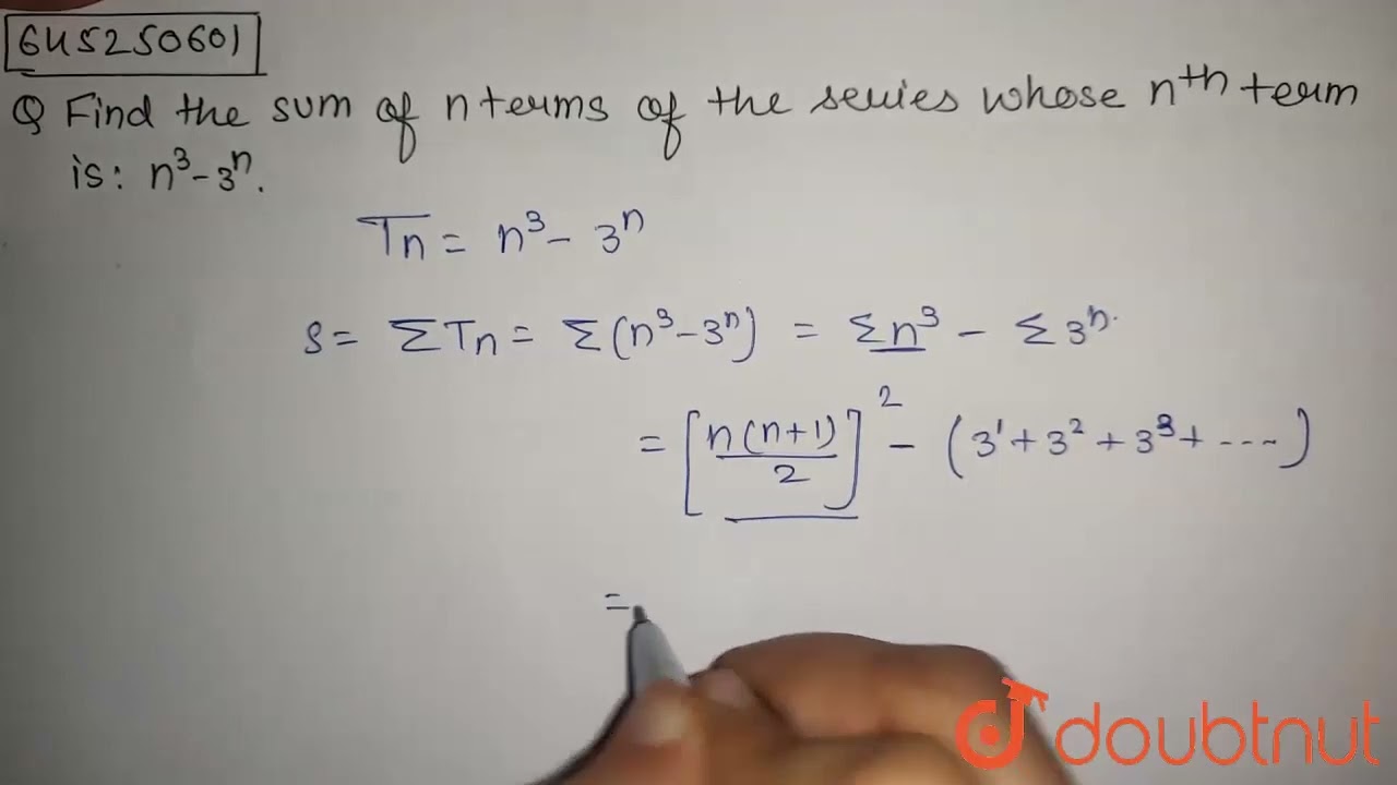 Find the sum of n terms of the series whose nth term is: n^3-3^n | 12 | SPECIAL SERIES - FOR BOA...