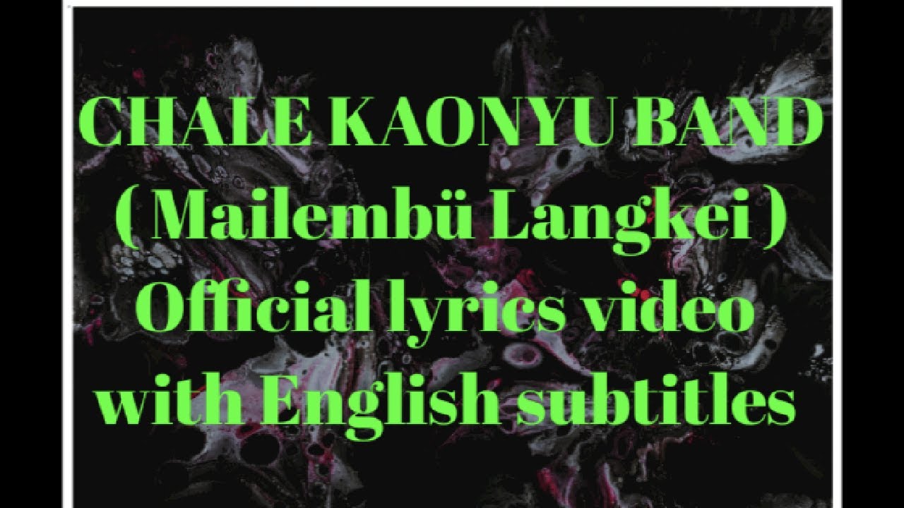 CHALE KAONYU BAND //Mailembü langkei ( Official Lyrics video ) with English subtitles 🔥🔥🔥