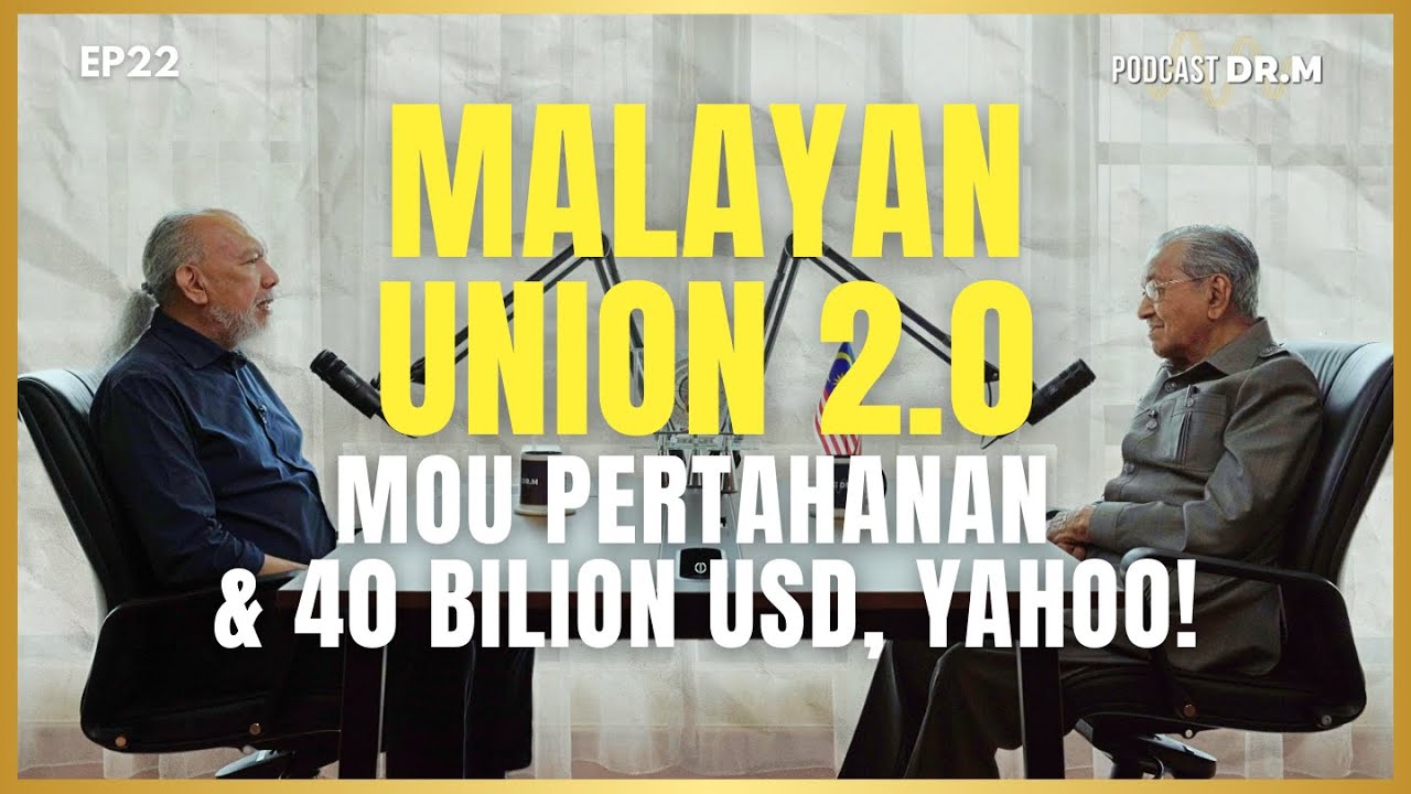 PODCAST DR. M EP22 | Malayan Union 2.0, MOU Pertahanan & 40 Bilion USD, Yahoo!
