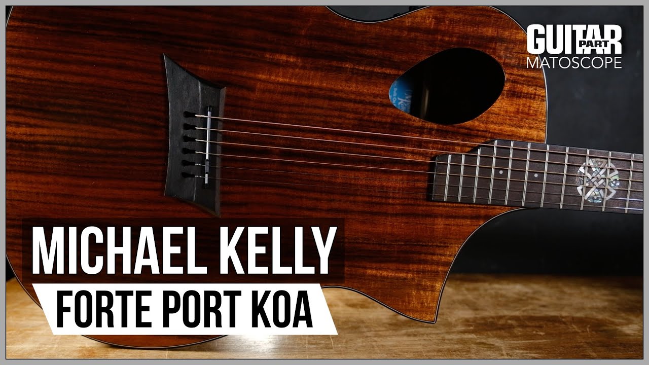 MATOSCOPE - Test de la Michael Kelly  Forte Port Koa électro-acoustique