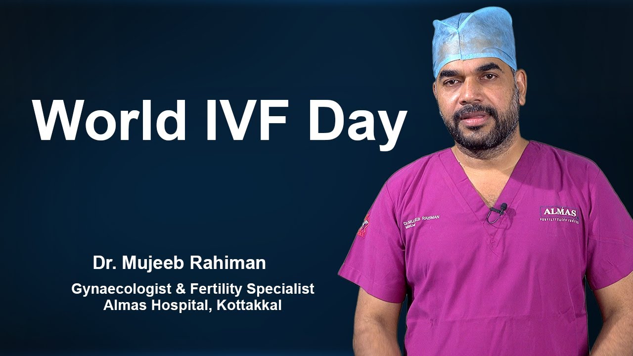 World IVF Day/Dr. Mujeeb Rahiman/  Almas Hospital