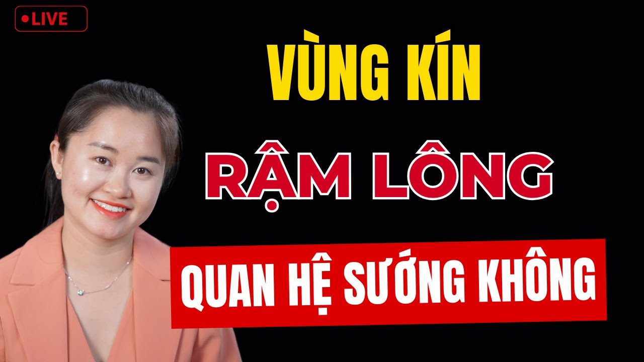 🔴 [Trực Tiếp] Vùng Kín RẬM LÔNG Quan Hệ Sướng Không | Thanh Nga Official