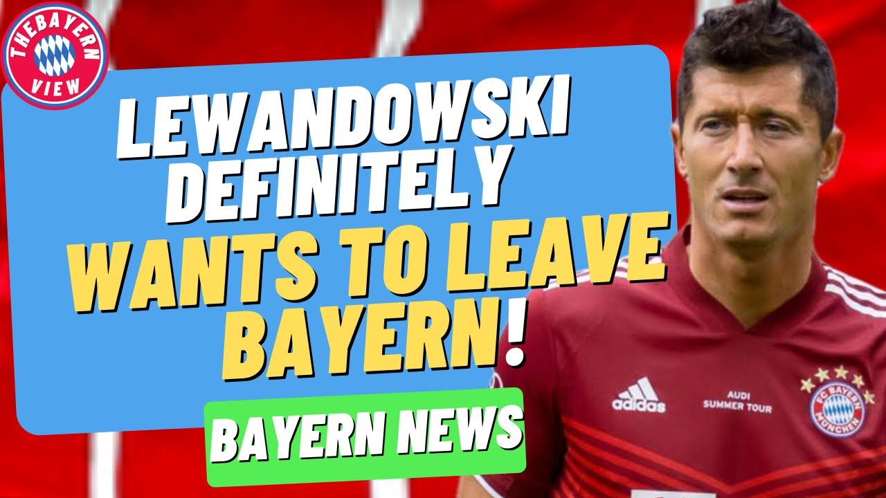 Robert Lewandowski definitely wants to leave Bayern Munich? - Bayern Munich Transfer News