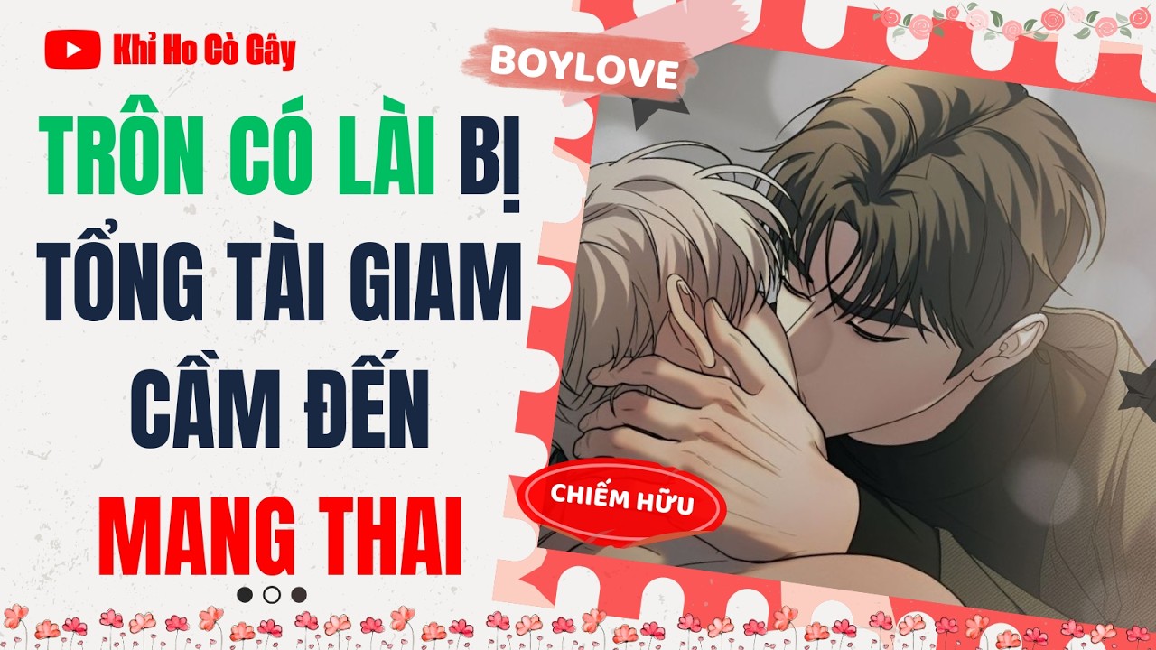 [ĐAM MỸ] TRÔN CÓ LÀI BỊ TỔNG TÀI GIAM CẦM ĐẾN MANG THAI [Khỉ Ho Cò Gây] ||  BOY LOVE