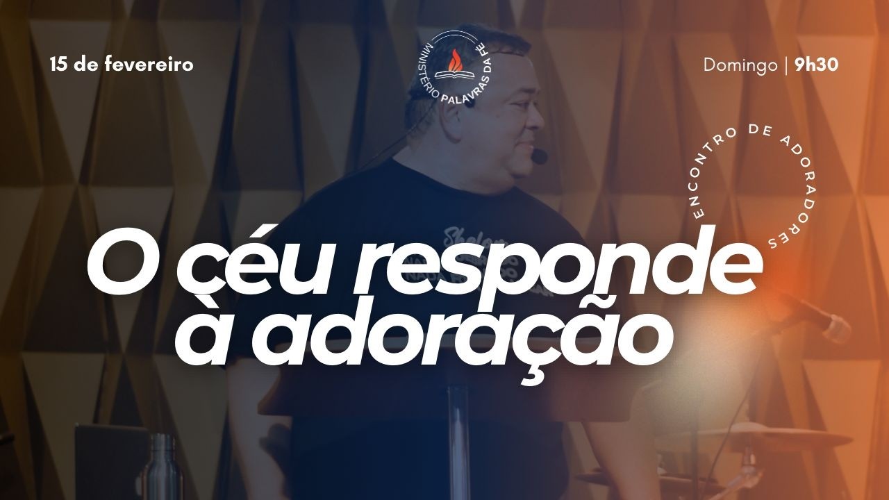 O CÉU RESPONDE A ADORAÇÃO - - MINISTÉRIO PAVRAS DA FÉ 15/02/2026