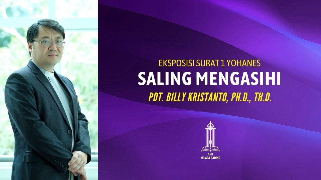 Pdt. Billy Kristanto - Saling Mengasihi (1 Yohanes 3:11-18) - GRII KG