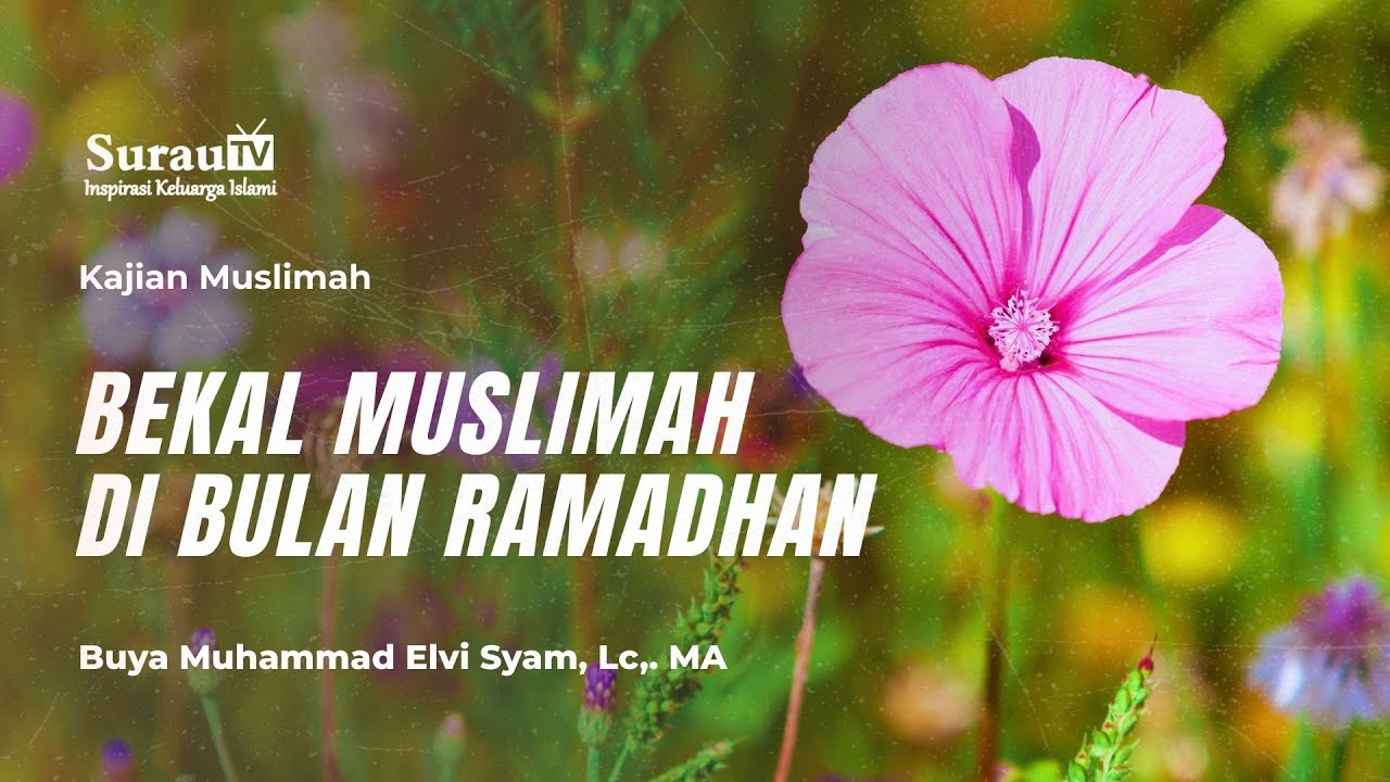 Kajian muslimah | Bekal Muslimah Di Bulan Ramadhan - Buya Muhammad Elvi Syam, Lc., MA