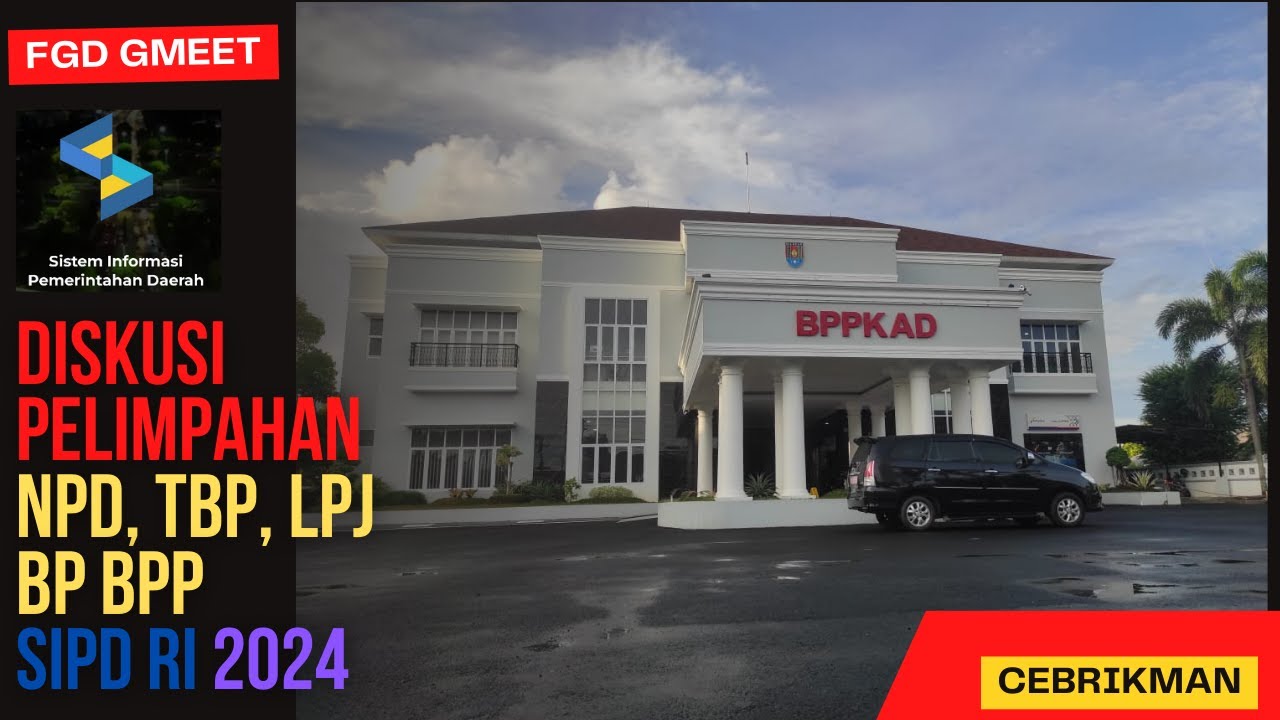 SIPD RI 2024 : PENJELASAN PELIMPAHAN UP, NPD, TPB DAN LPJ BENDAHARA PENGELUARAN DISKUSI VIA GMEET