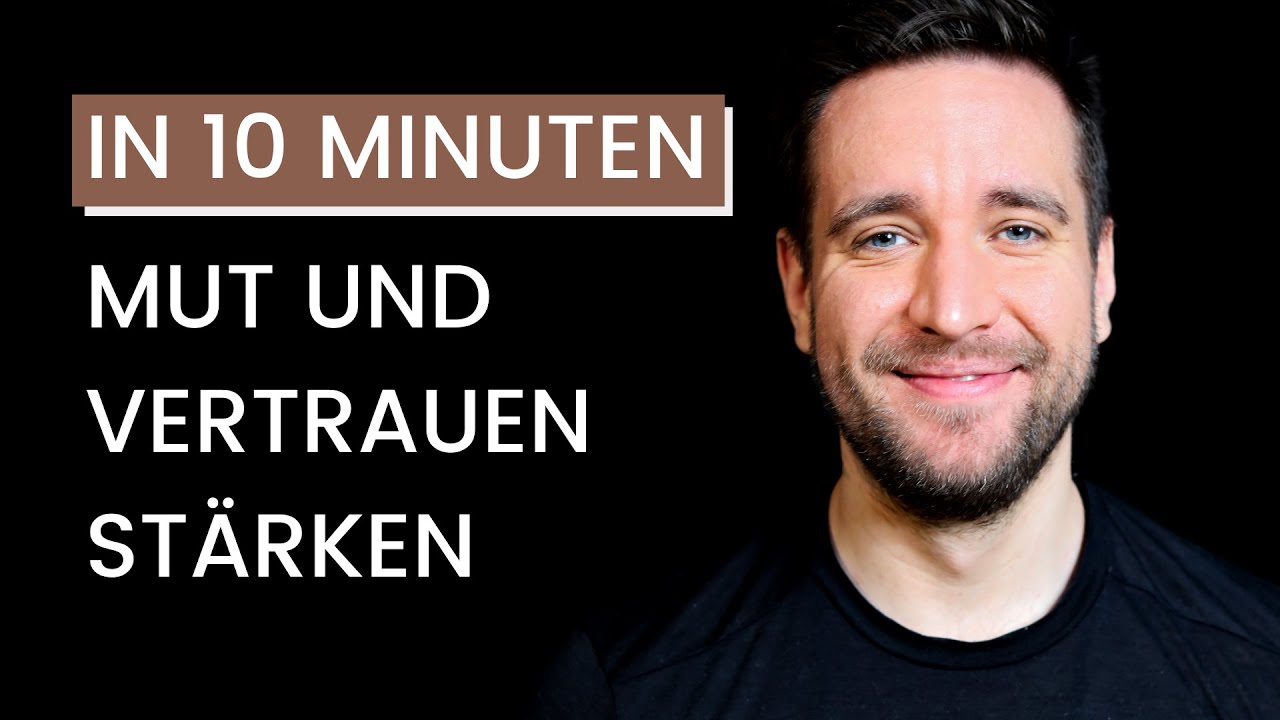 Mut, Selbstsicherheit und Vertrauen st&auml;rken (in 10 Minuten)